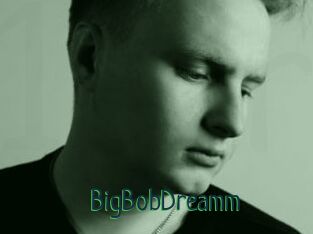 BigBobDreamm