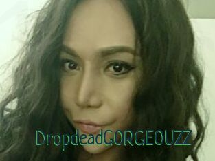 DropdeadGORGEOUZZ