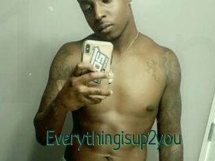 Everythingisup2you