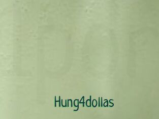 Hung4dollas