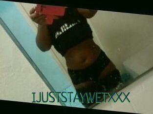 IJUSTSTAYWETXXX