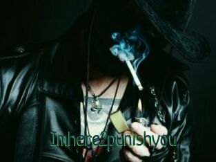 Imhere2punishyou