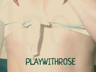 PLAYWITHROSE