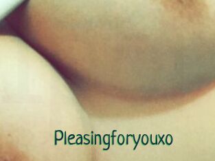 Pleasingforyouxo