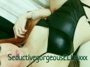 SeductivegorgeousELLAxxx