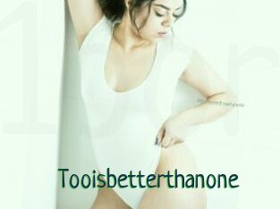 Tooisbetterthanone