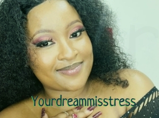 Yourdreammisstress