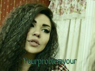 Yourproblemyour